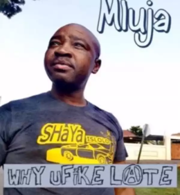 Mluja - Why uFike Late (Amapiano)